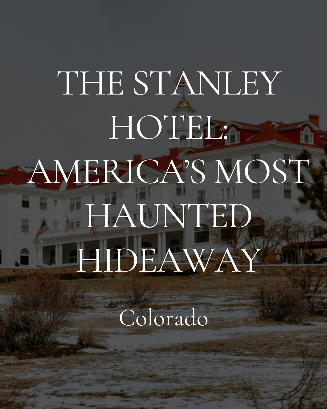 The Stanley Hotel: America’s Most Haunted Hideaway