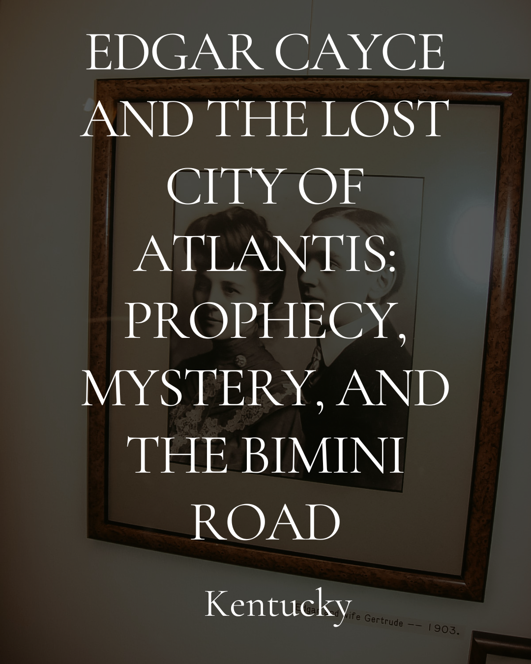 Edgar Cayce and the Lost City of Atlantis: Prophecy, Mystery, and the Bimini Road